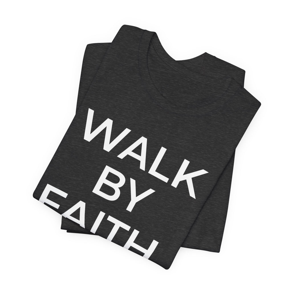 Walk by Faith – Faith Statement Tee