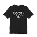 Because He Said It – Faith Statement Tee