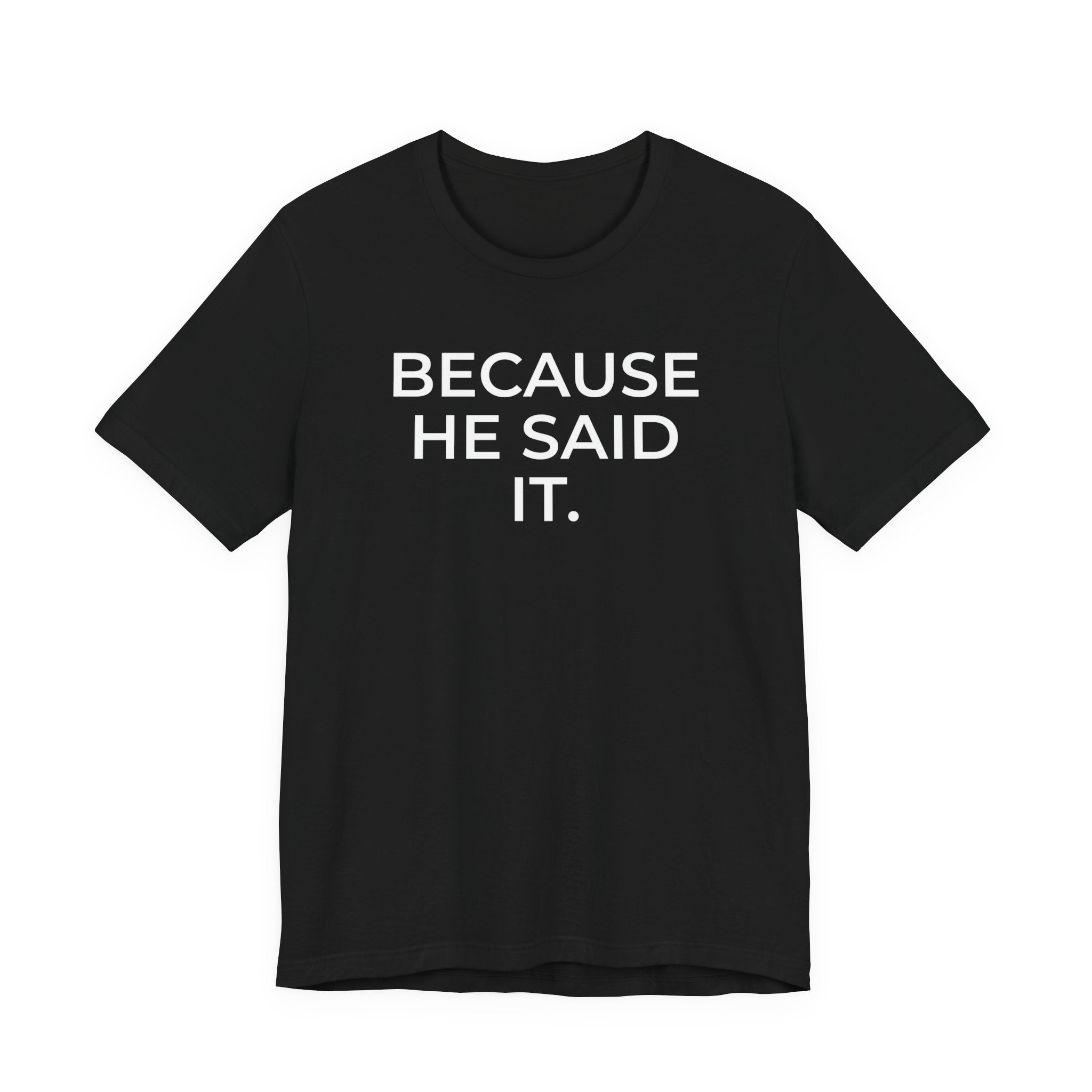 Because He Said It – Faith Statement Tee
