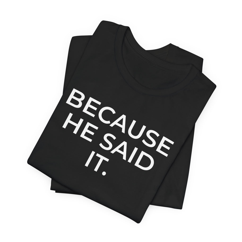 Because He Said It – Faith Statement Tee