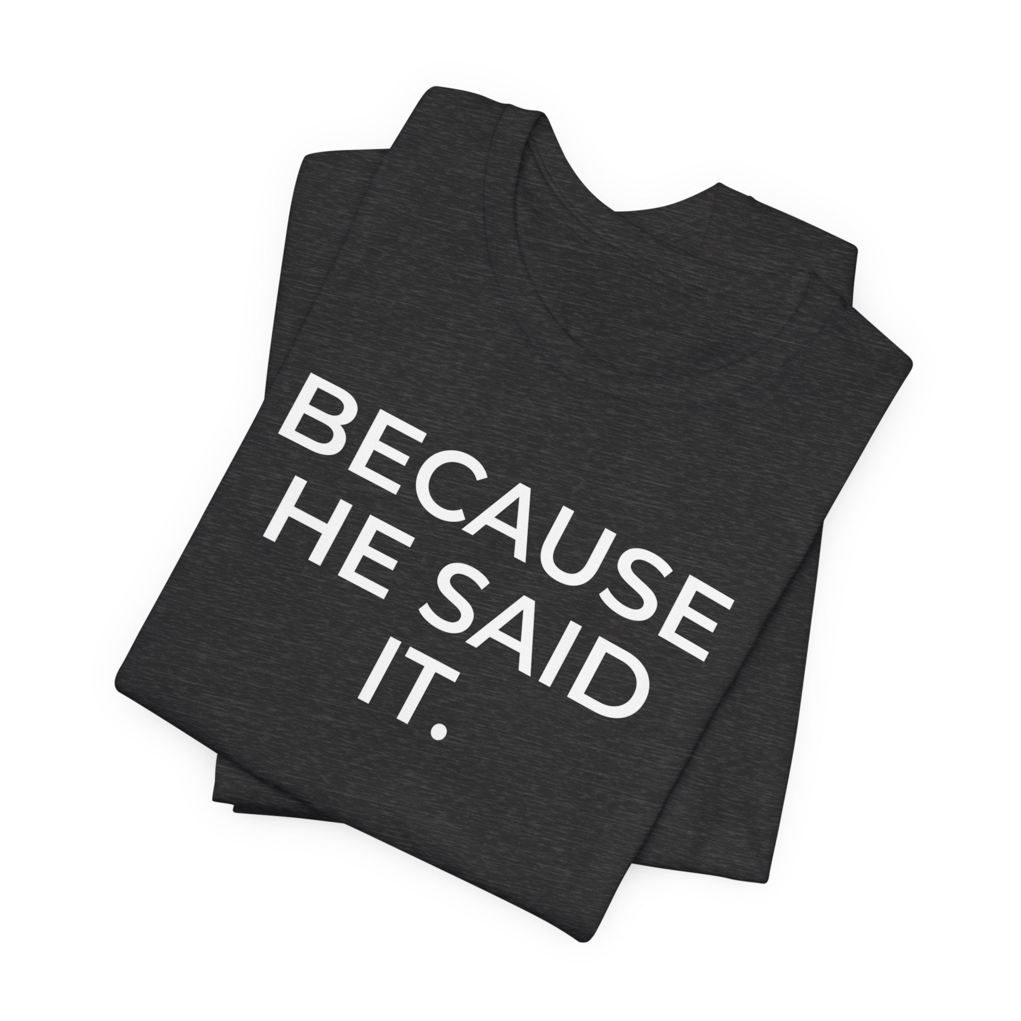 Because He Said It – Faith Statement Tee