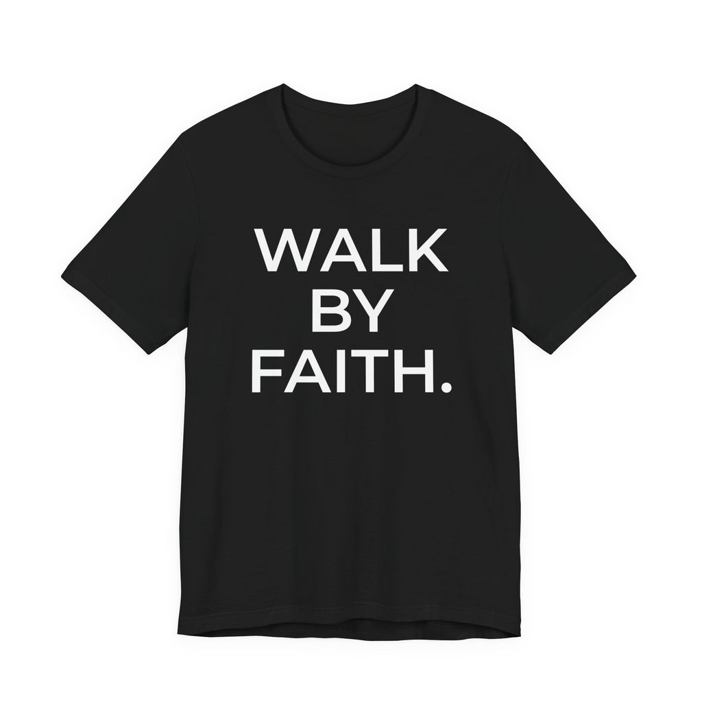 Walk by Faith – Faith Statement Tee