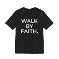 Walk by Faith – Faith Statement Tee