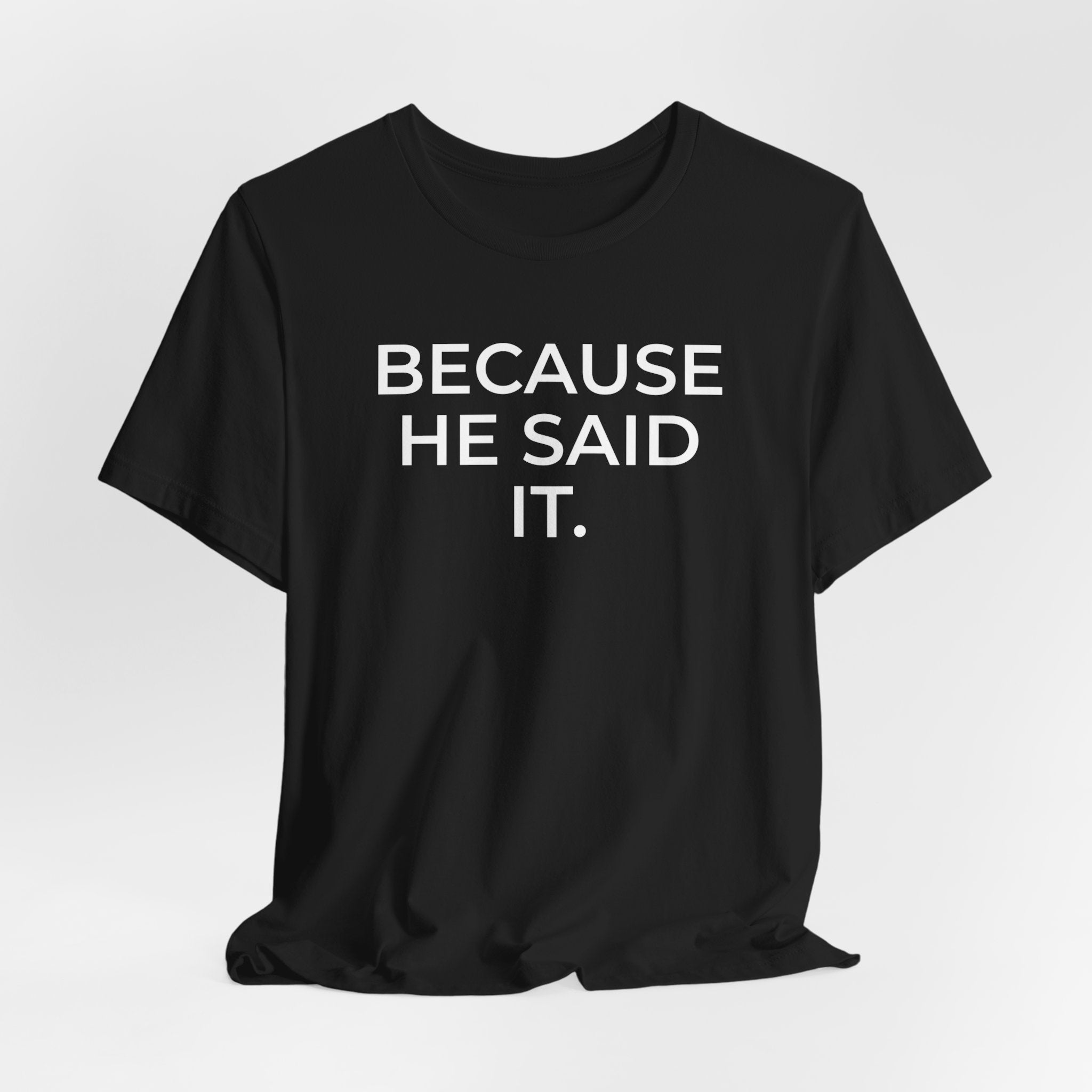 Because He Said It – Faith Statement Tee