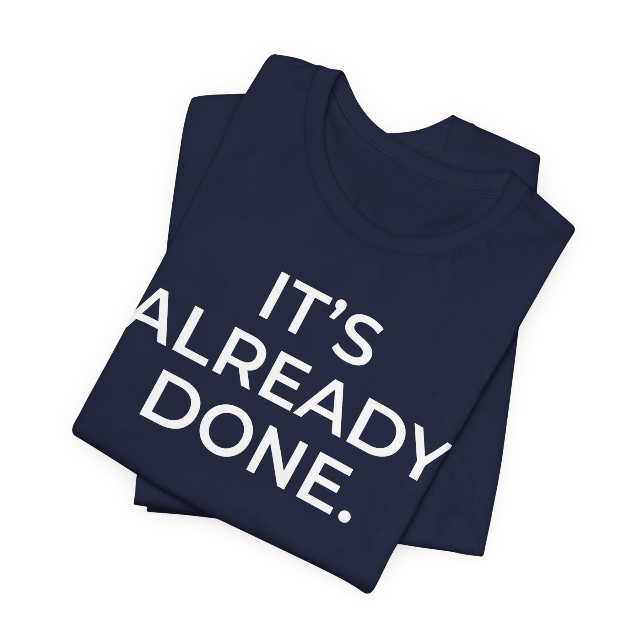 It's Already Done Tee — Motivational Minimalist Unisex T-Shirt