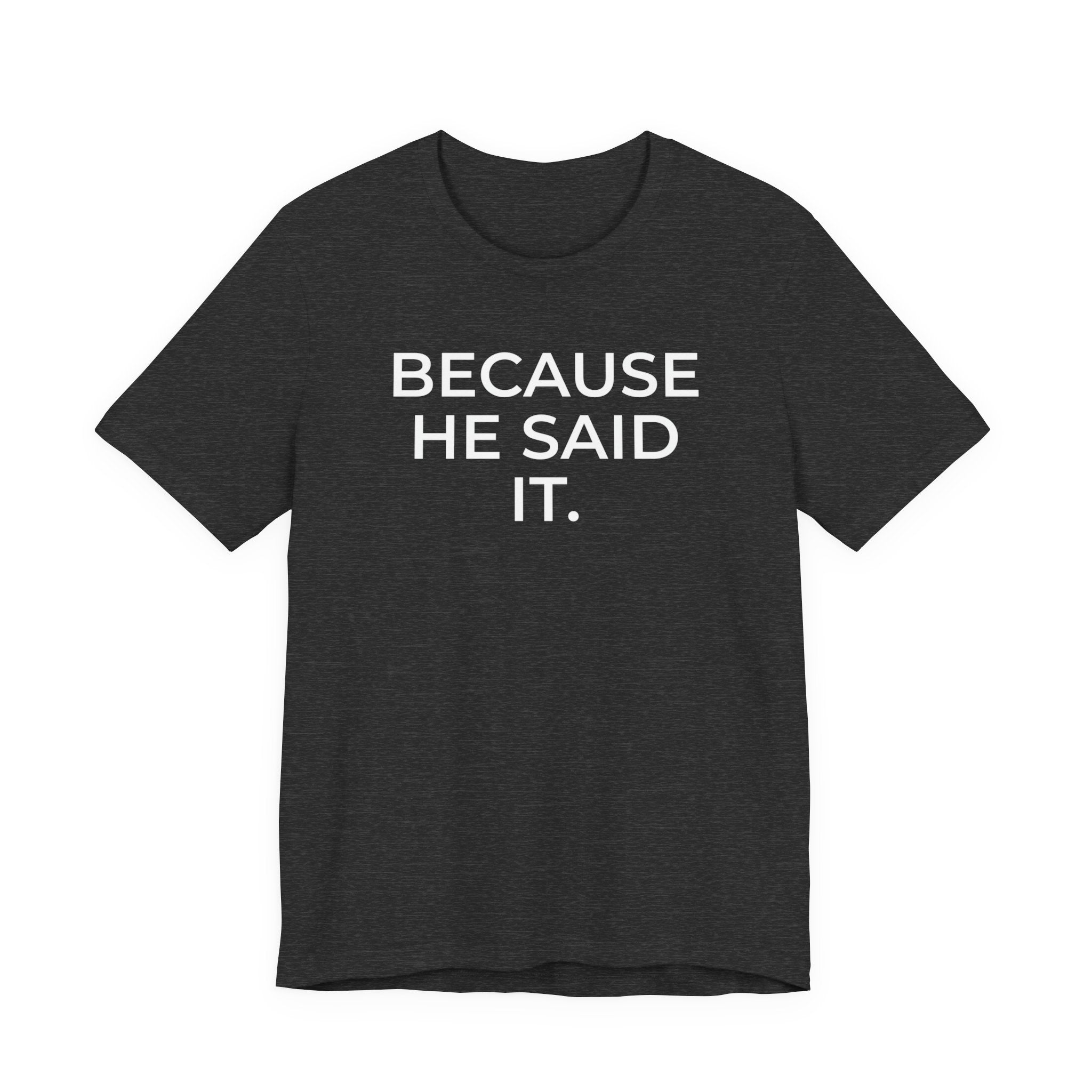 Because He Said It – Faith Statement Tee