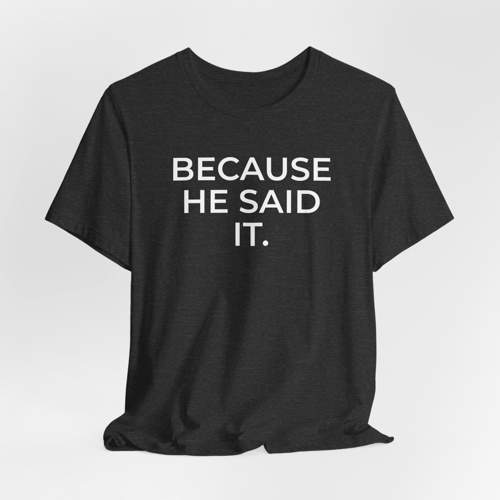 Because He Said It – Faith Statement Tee