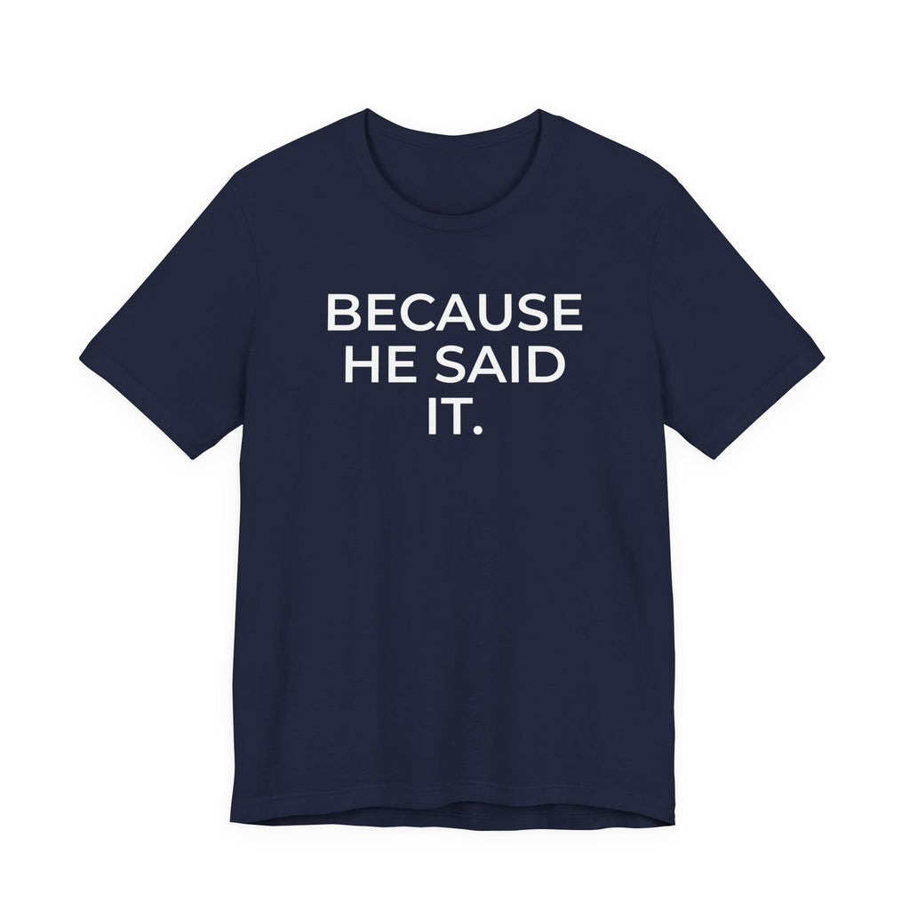 Because He Said It – Faith Statement Tee