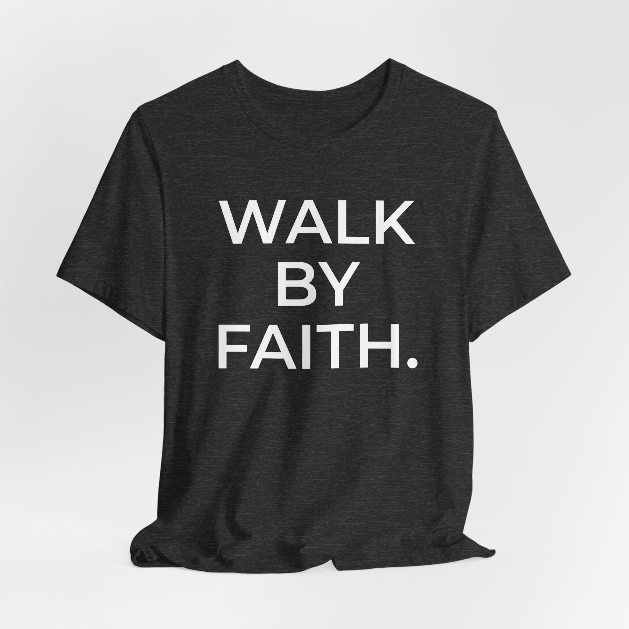 Walk by Faith – Faith Statement Tee